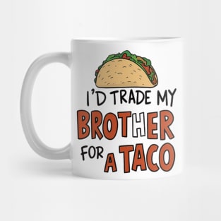 I'd Trade My Brother For A Taco Cinco De Mayo funny Mug